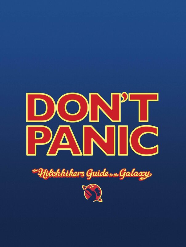 Don't Panic: The Hitchhiker's Guide to the Galaxy