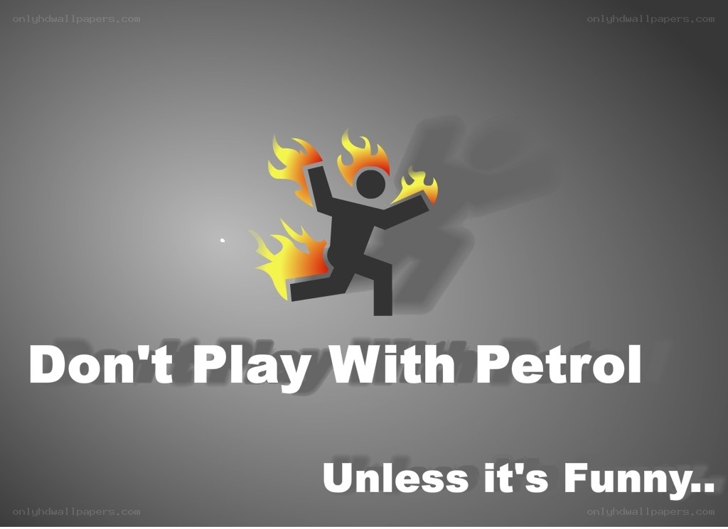 Don't Play With Petrol