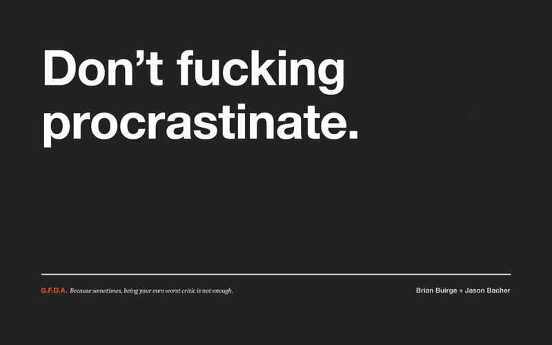 Don't procrastinate