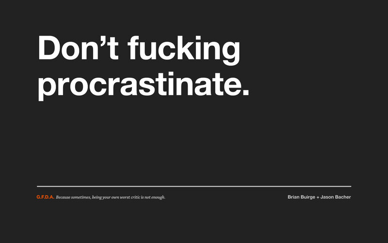 Don't procrastinate