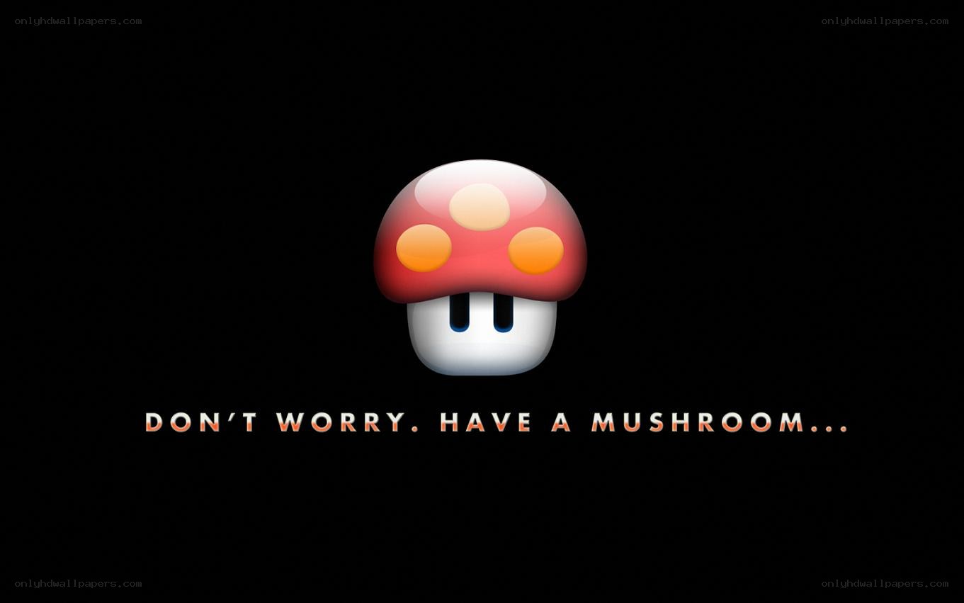 Don't Worry, Have a Mushroom