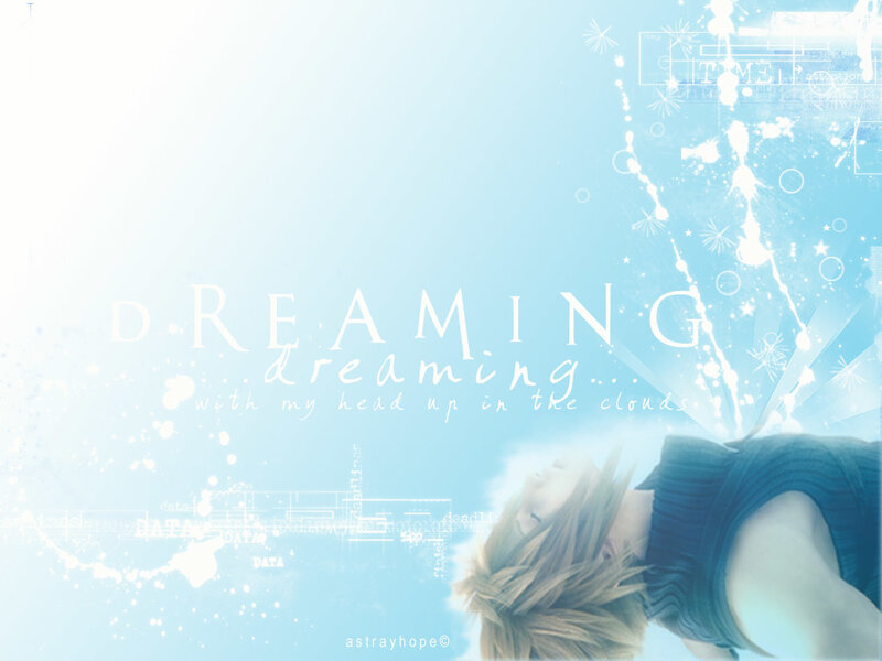 dreaming with my head up in the clouds