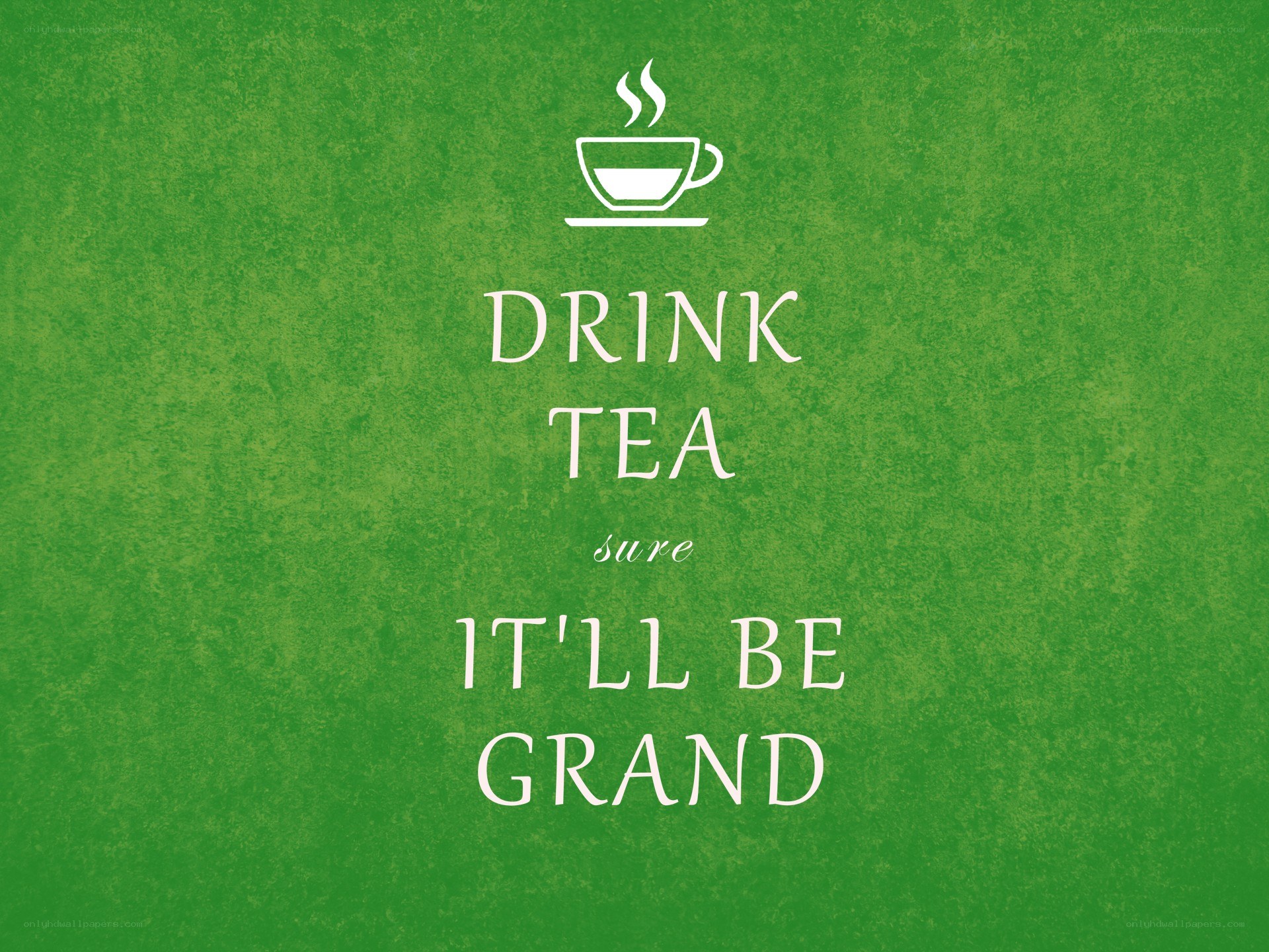 drink tea it'll be grand
