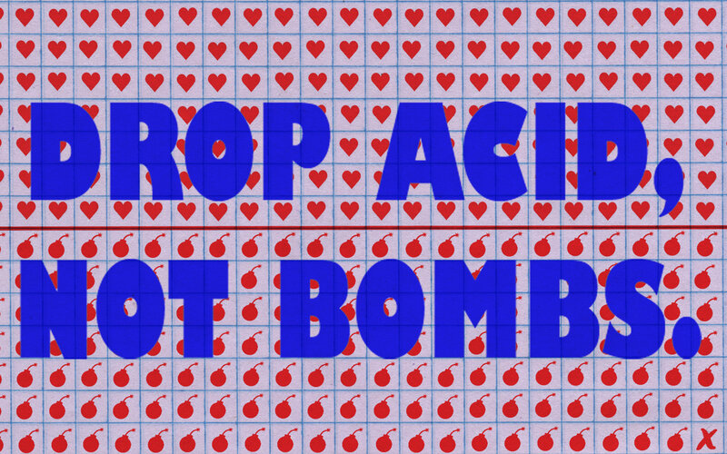 Drop Acid Not Bombs