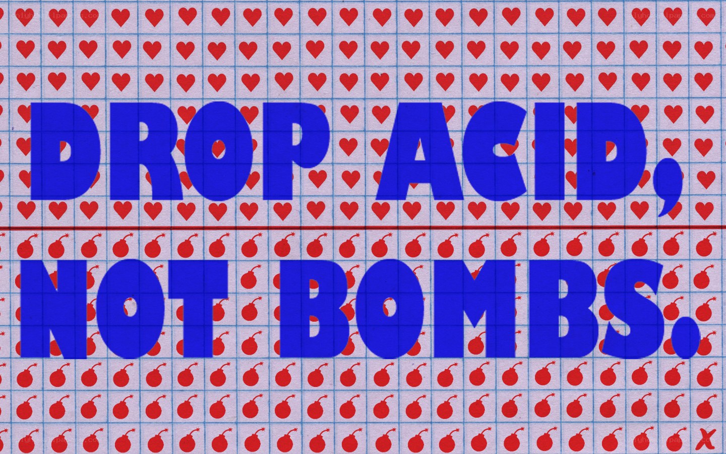Drop Acid Not Bombs