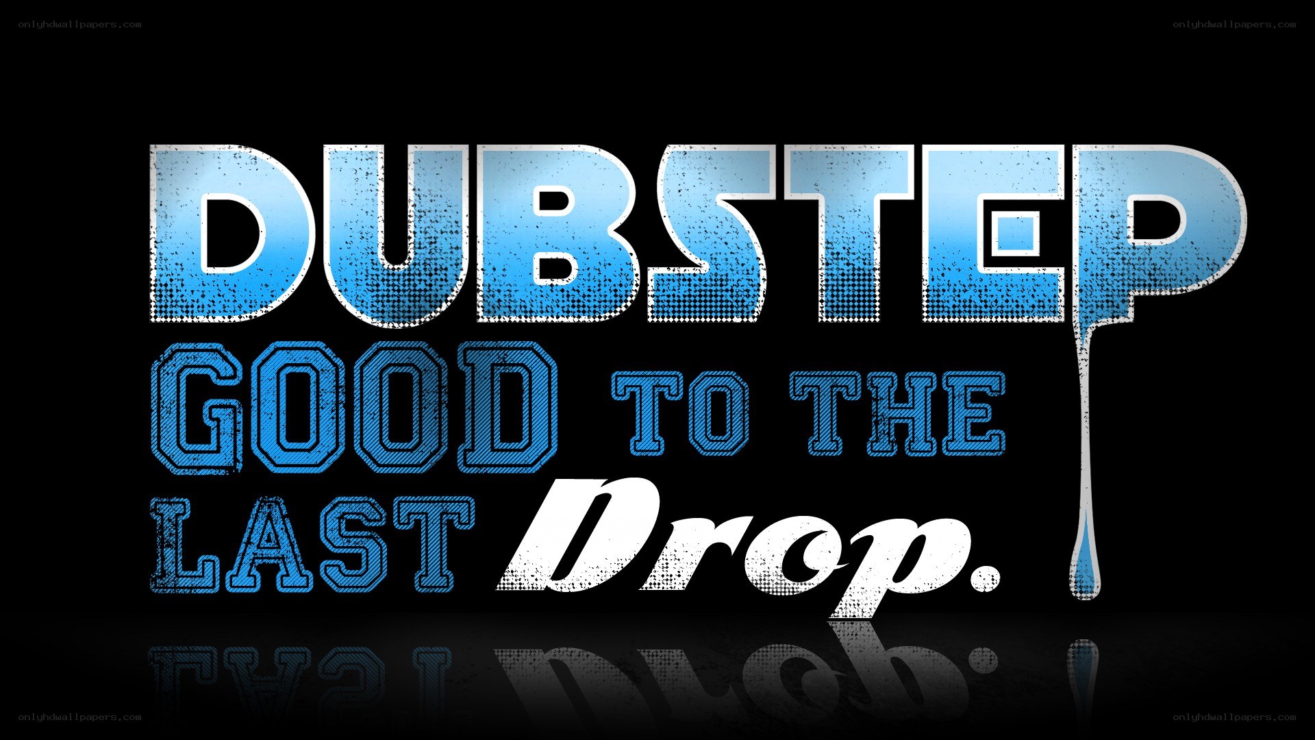 Dubstep: Good to the Last Drop