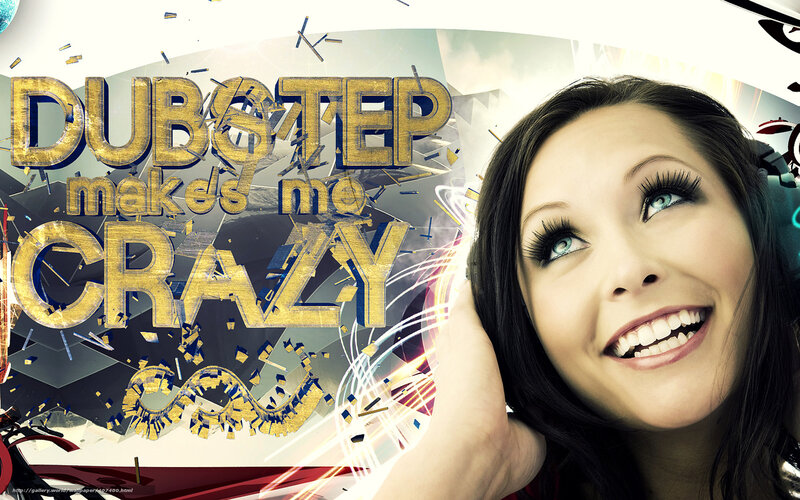 Dubstep Makes Me Crazy
