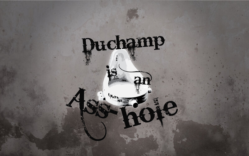 Duchamp is an Ass-hole