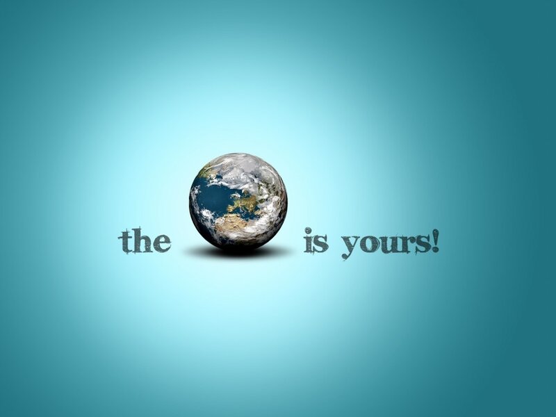 Earth is yours