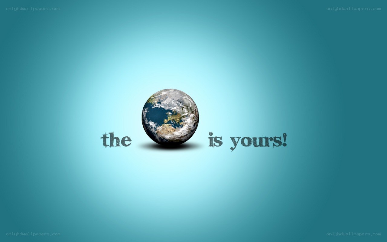 Earth is yours