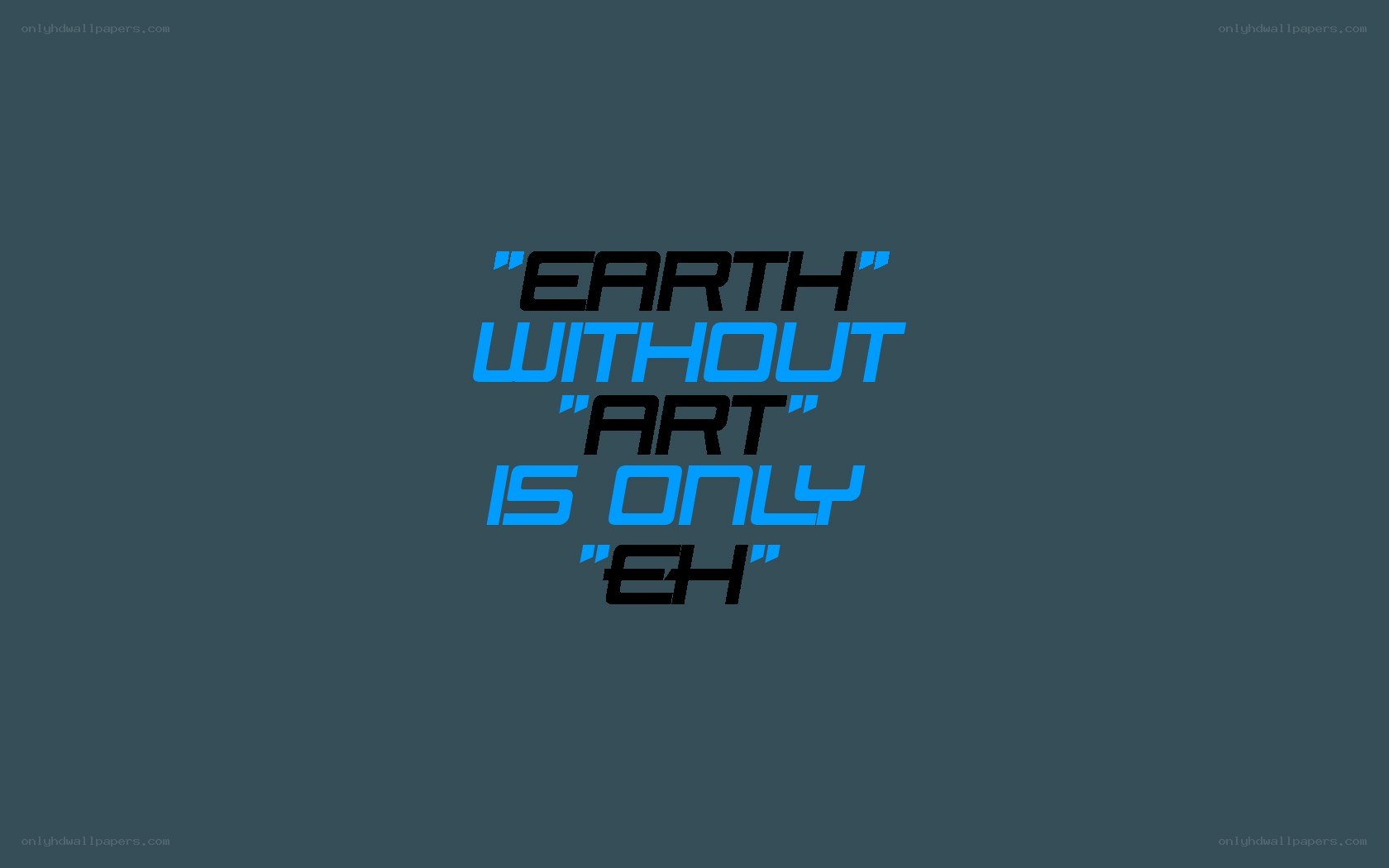Earth without art is only eh