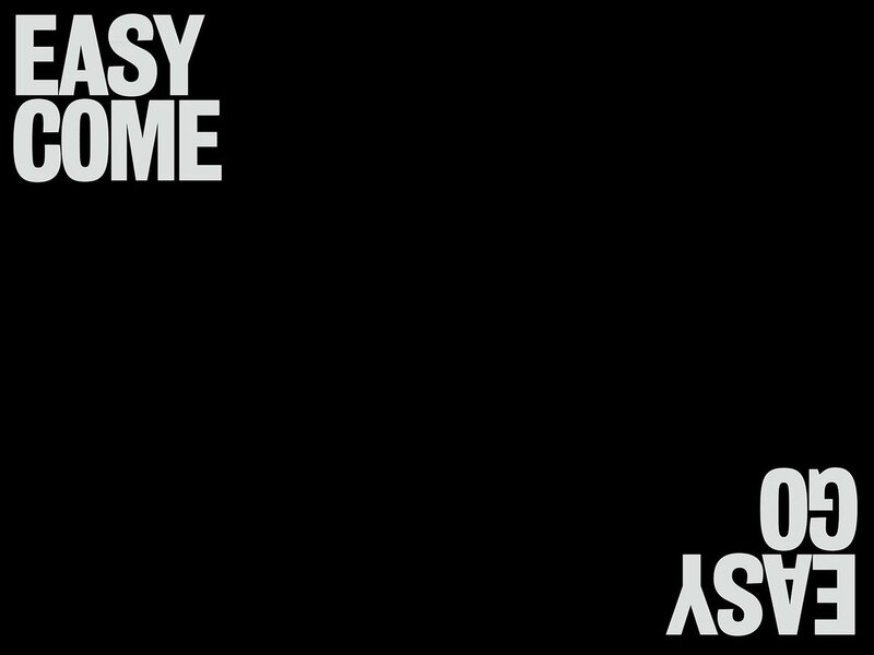 Easy Come Easy Go text design