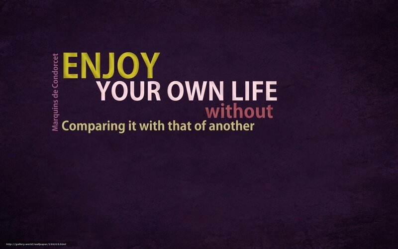 enjoy your own life