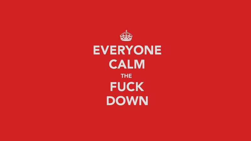 Everyone Calm The Fuck Down