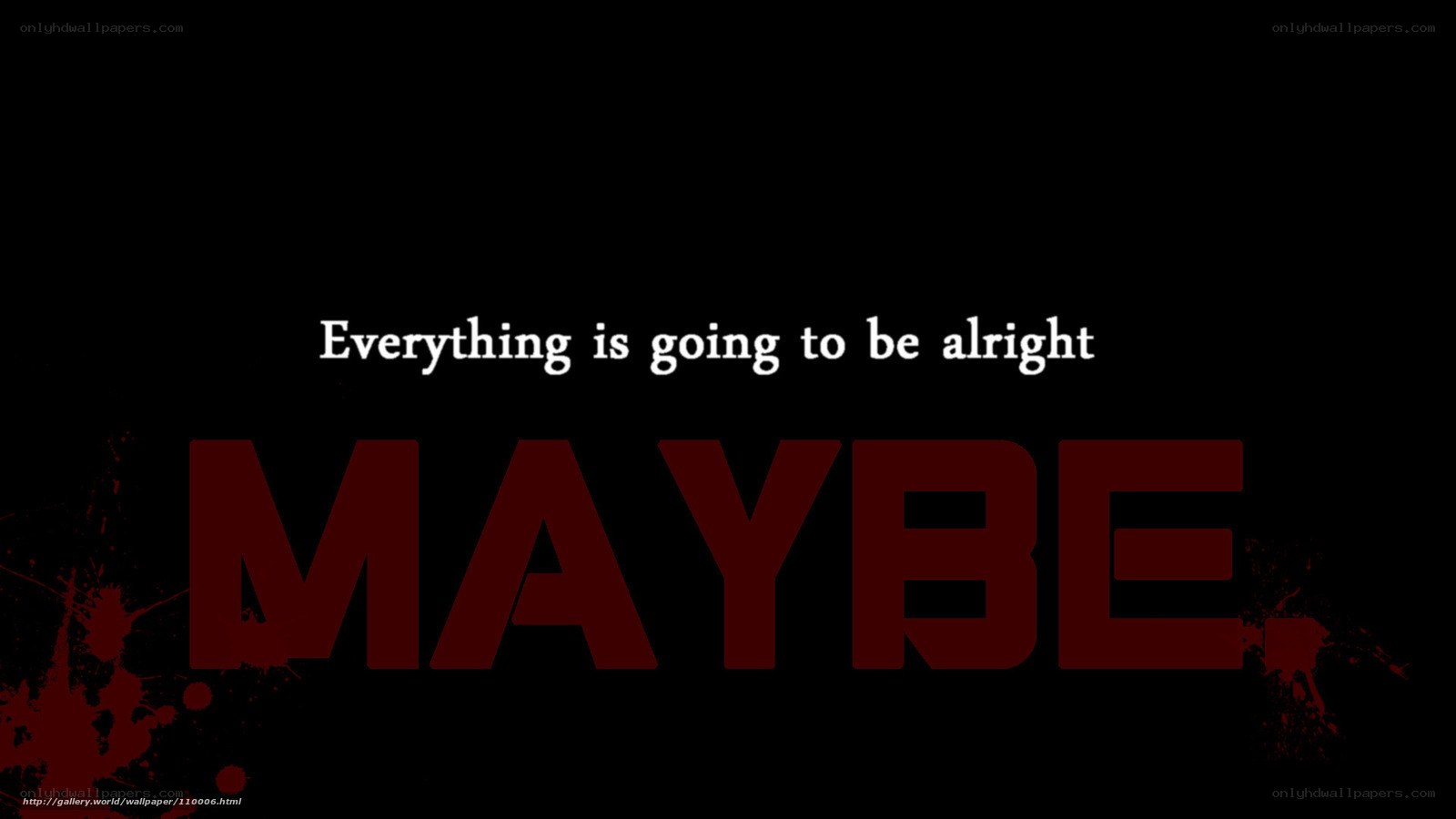 Everything is going to be alright maybe