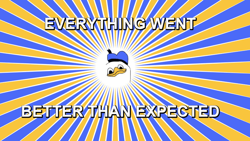 Everything Went Better Than Expected