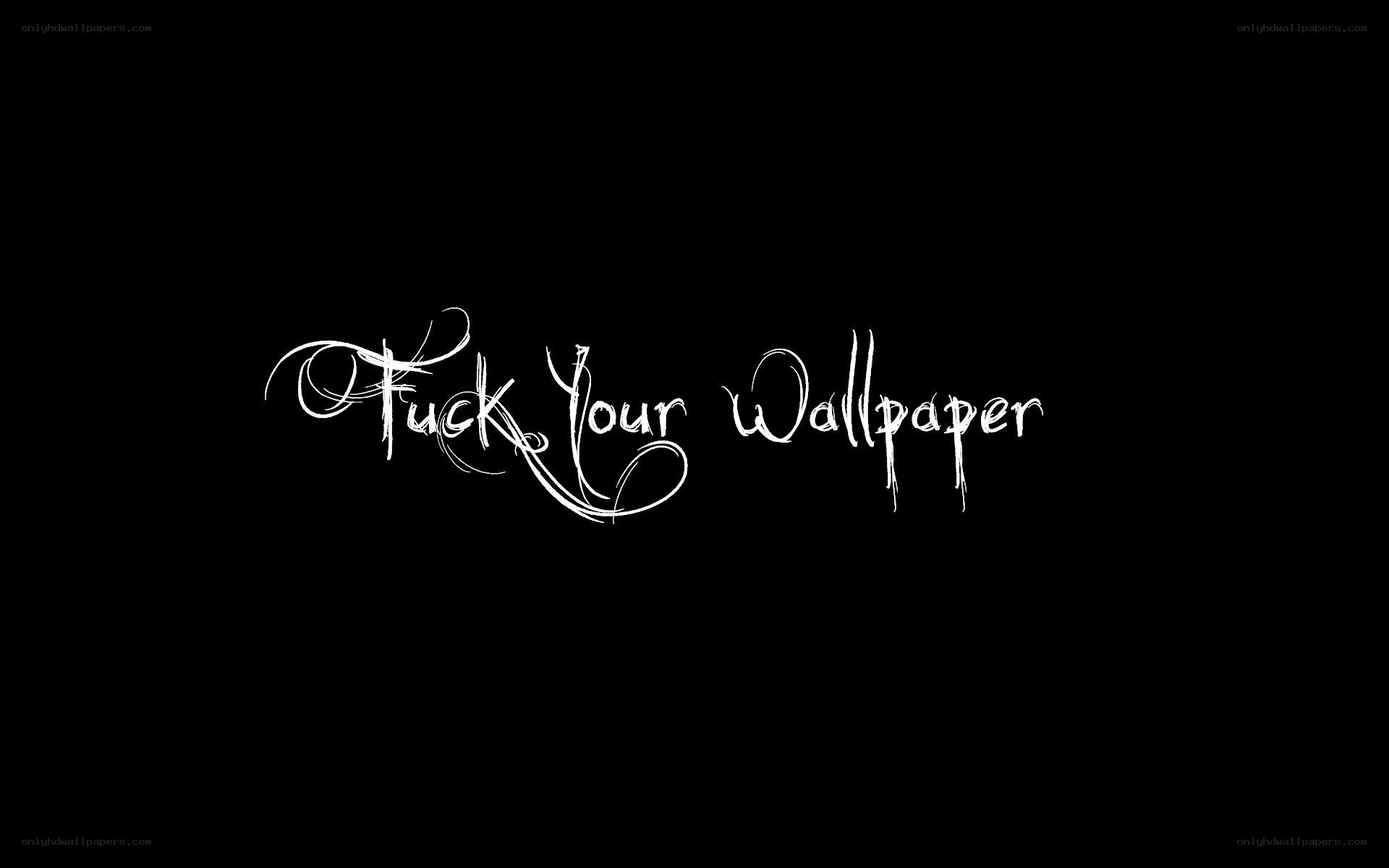 F*ck Your Wallpaper text