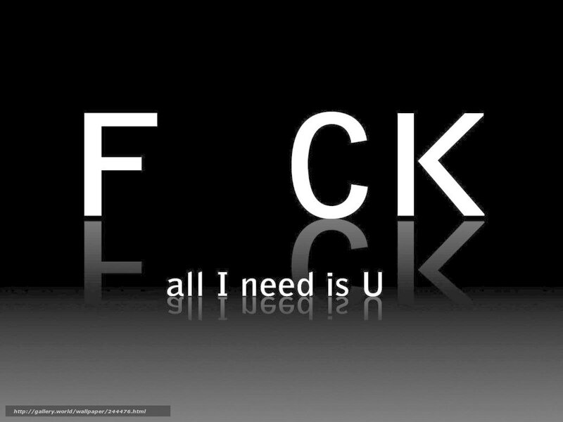 FCK all I need is U
