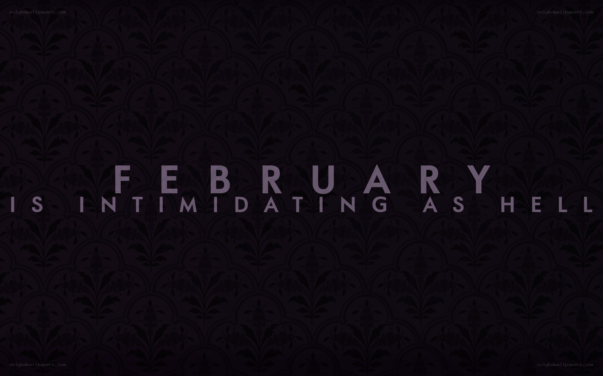 February is intimidating as hell