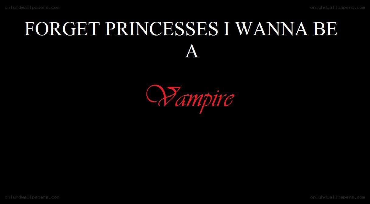 Forget princesses, I wanna be a vampire