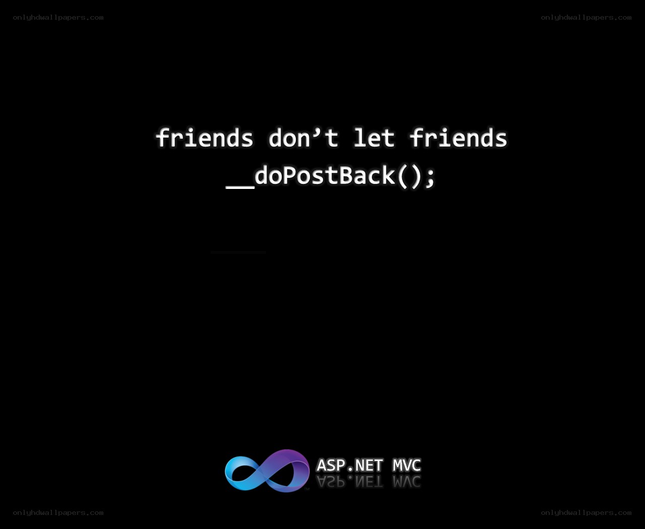 friends don't let friends doPostBack