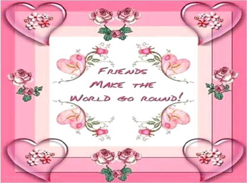 Friends make the world go round