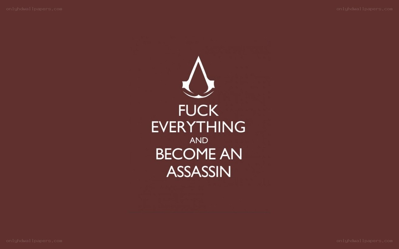 fuck everything and become an assassin