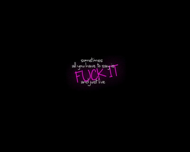 fuck it just live quote