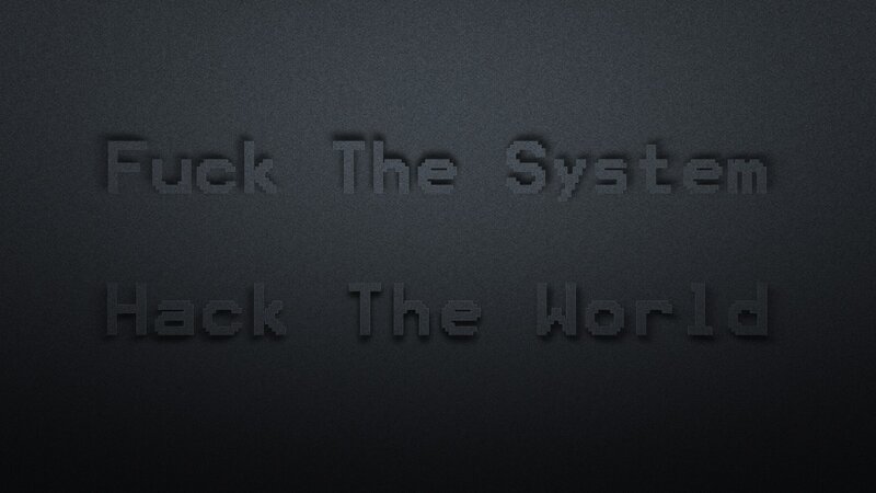 Fuck The System Hack The World