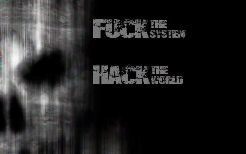 FUCK THE SYSTEM HACK THE WORLD