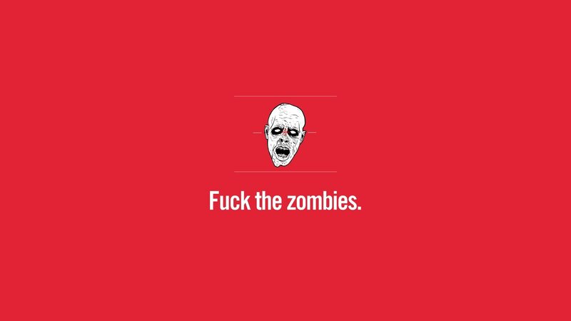 Fuck the zombies