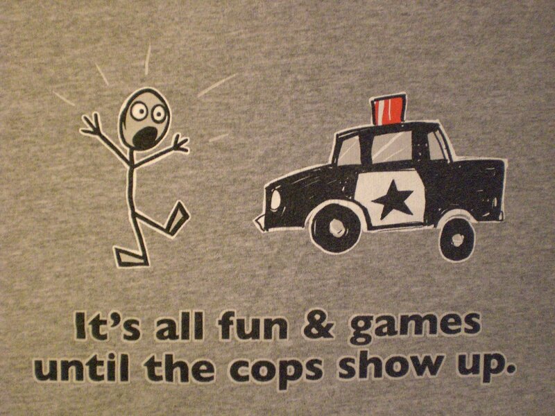 fun and games until cops show up