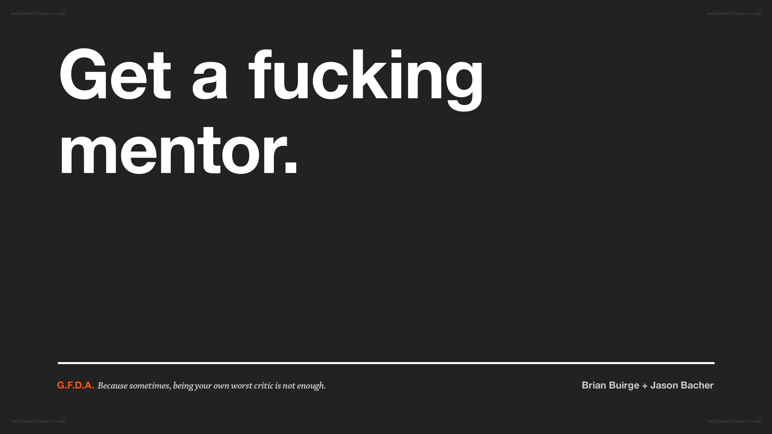 get a fucking mentor