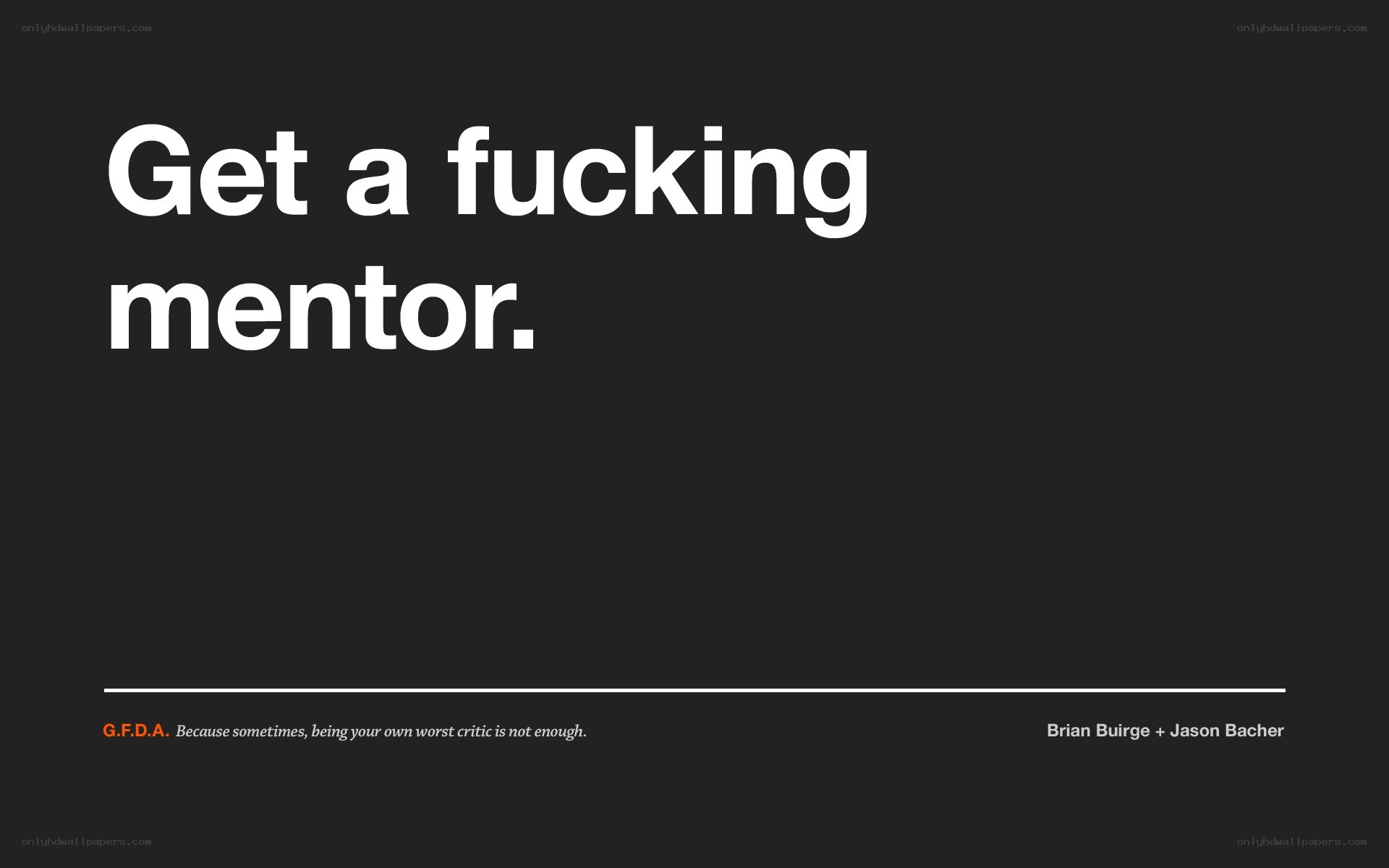 get a fucking mentor