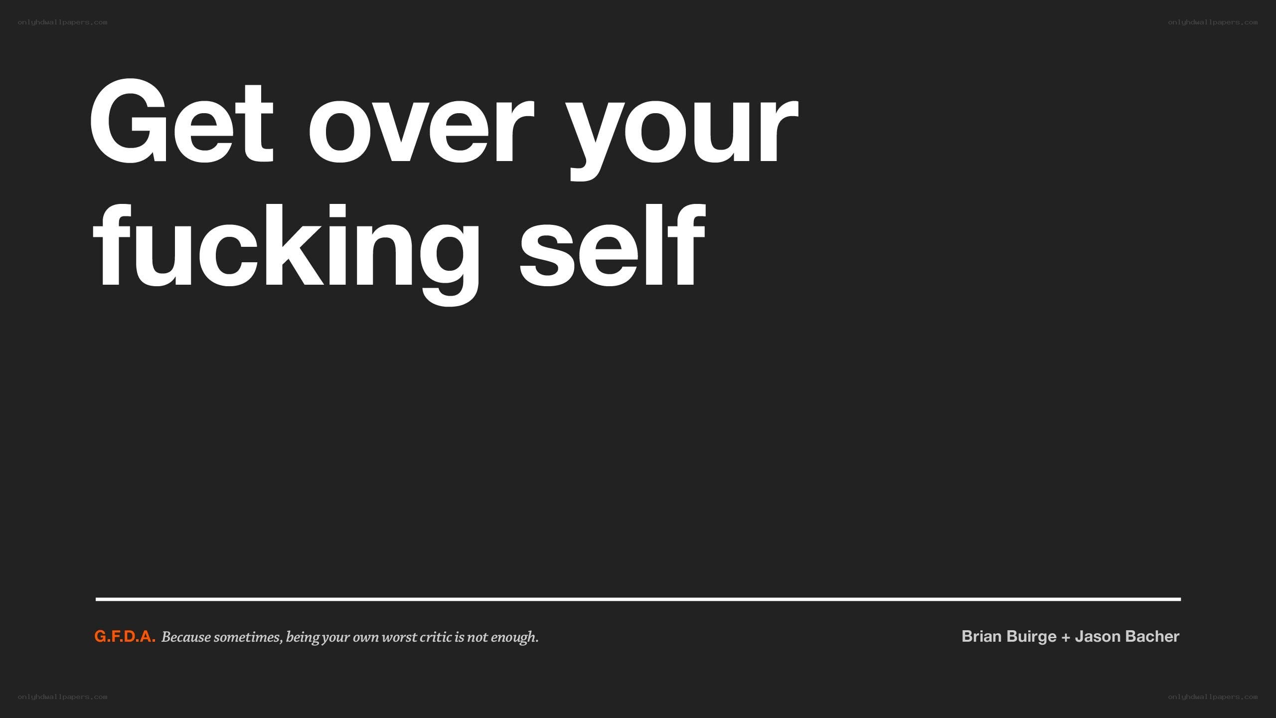 Get over your fucking self