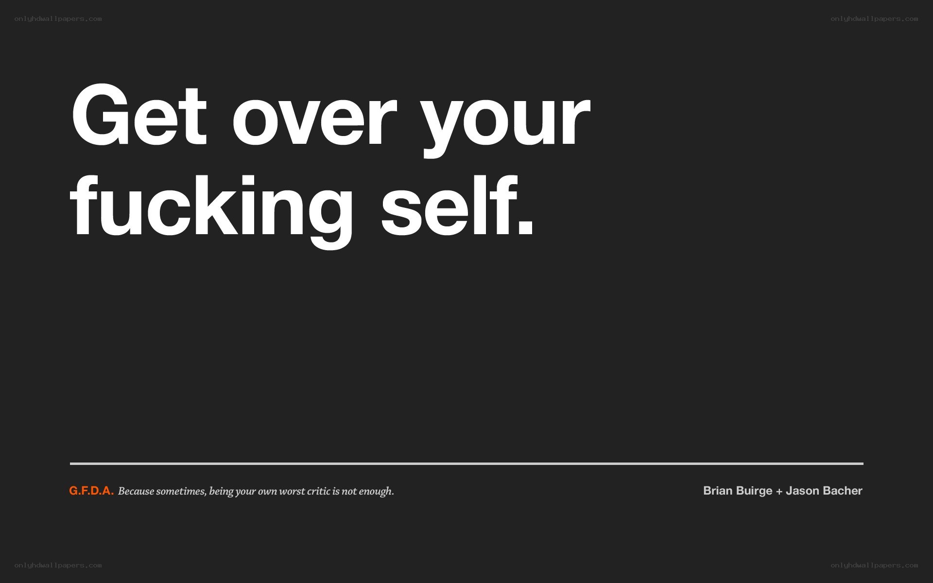 Get over your fucking self.