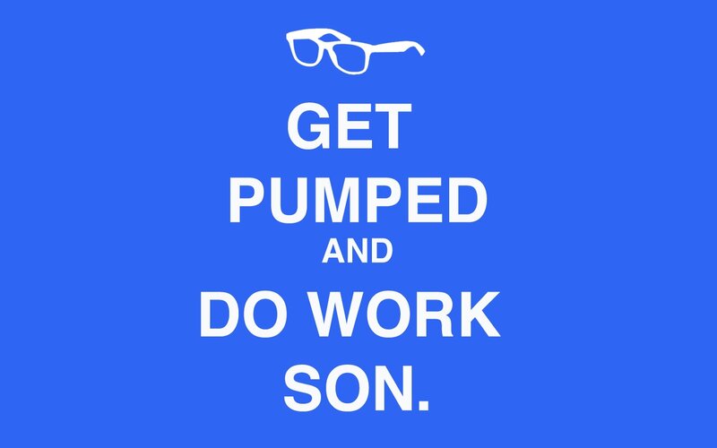 get pumped and do work son