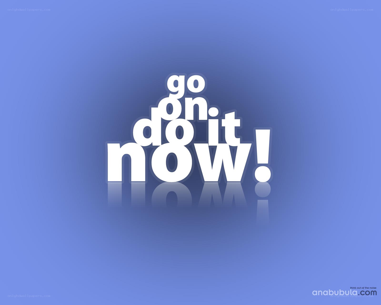 go on do it now