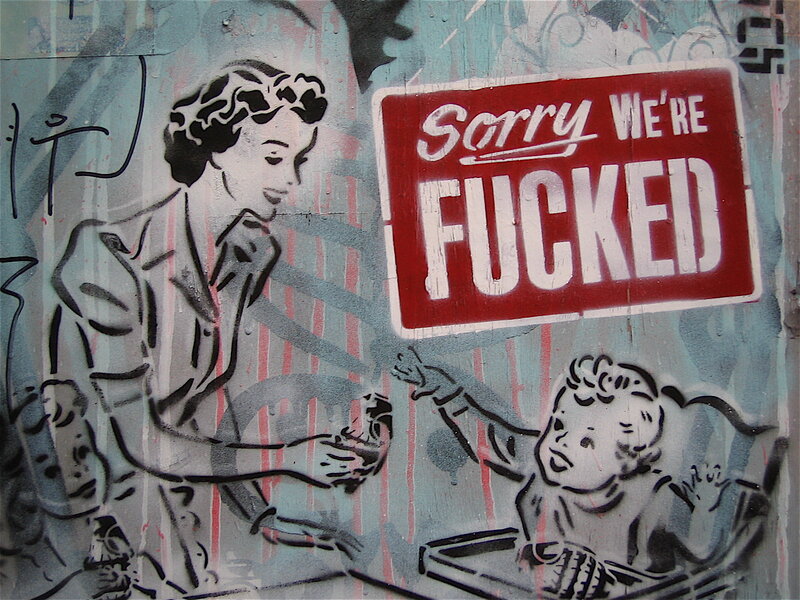 graffiti with sorry we're fucked sign