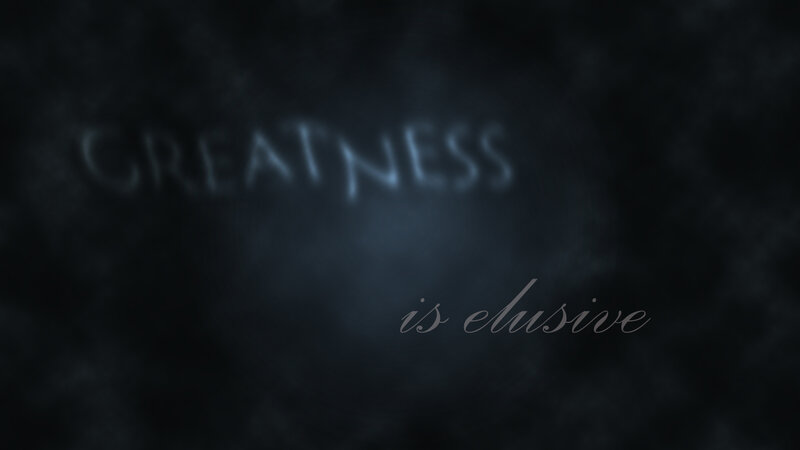 Greatness is elusive