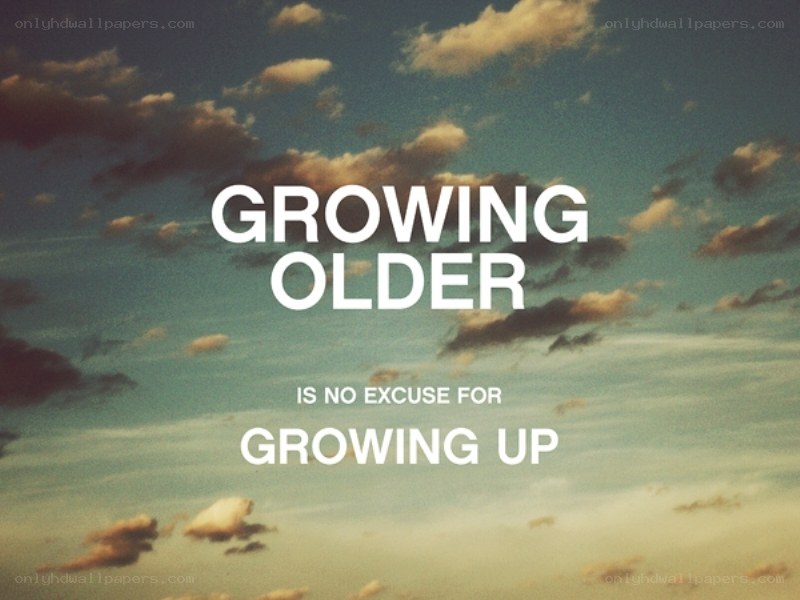 growing older is no excuse