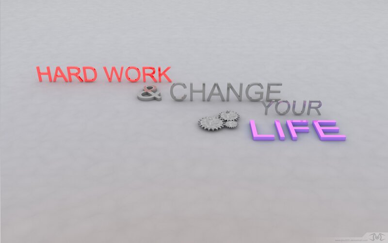 hard work changes your life