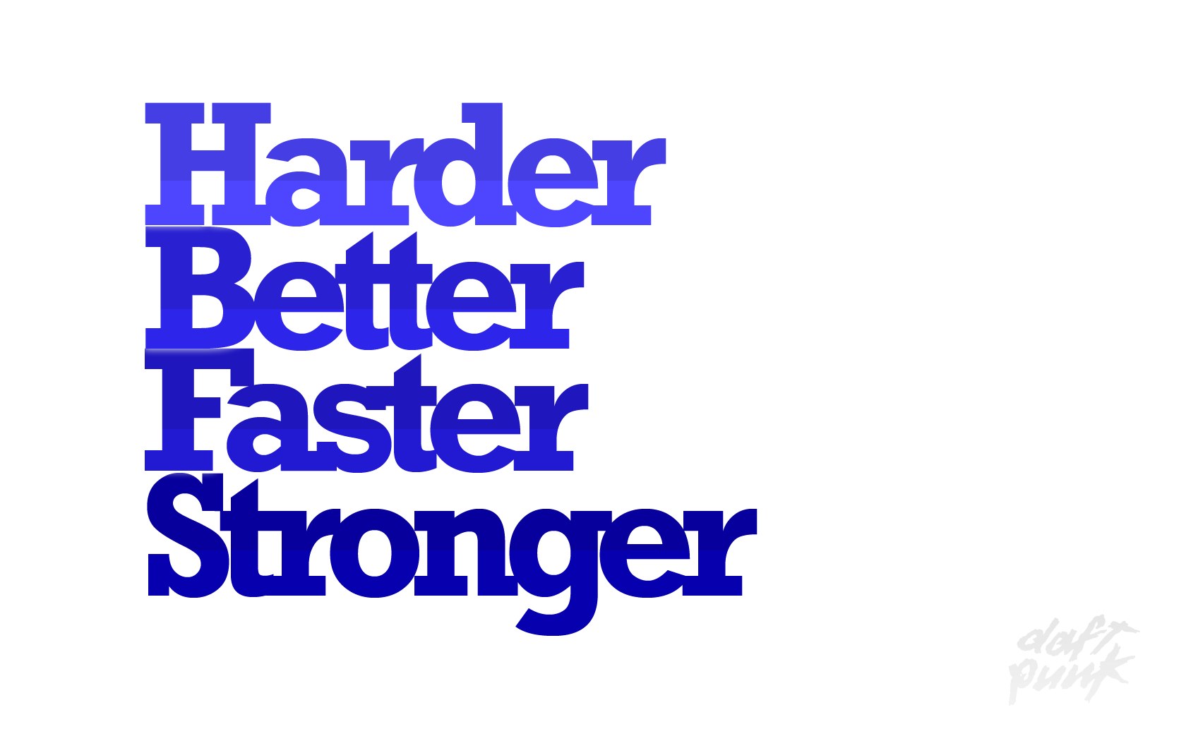 Harder Better Faster Stronger