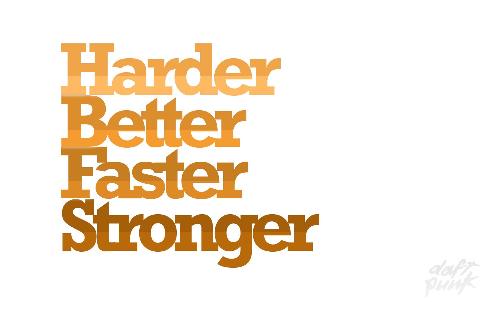 Harder Better Faster Stronger