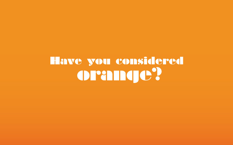 Have you considered orange?
