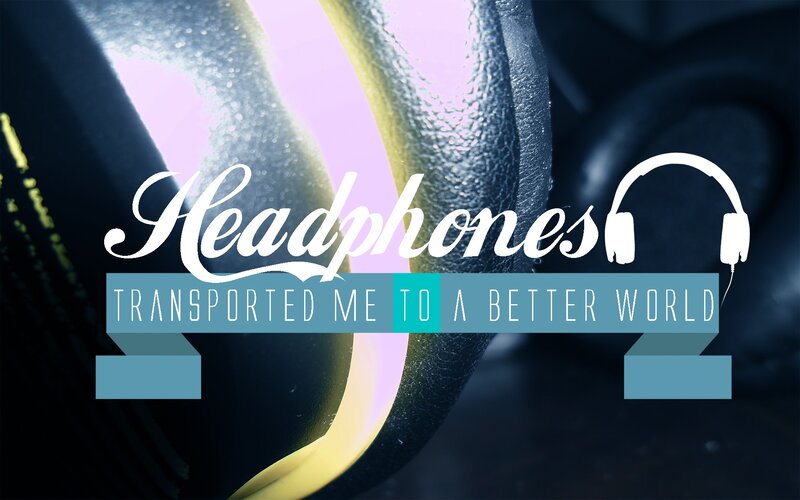 headphones transported me to a better world