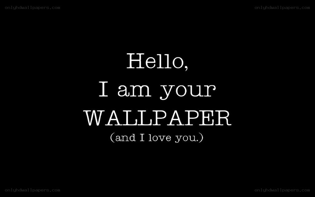 Hello I am your wallpaper