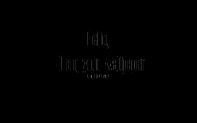 Hello, I am your wallpaper
