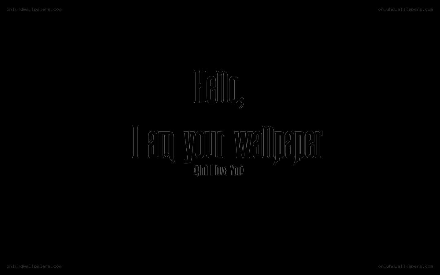 Hello, I am your wallpaper