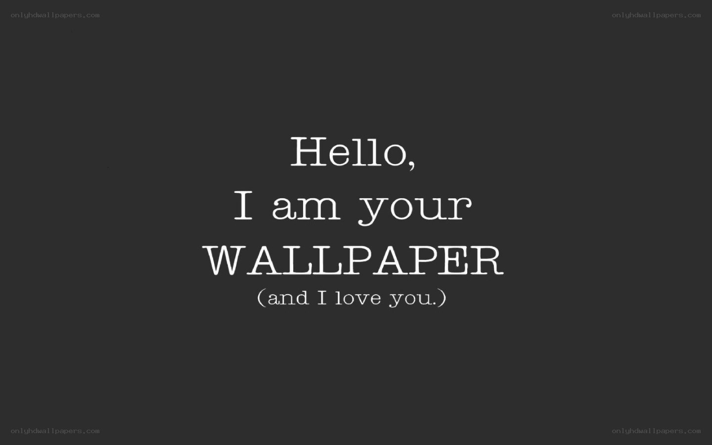 Hello I am your wallpaper